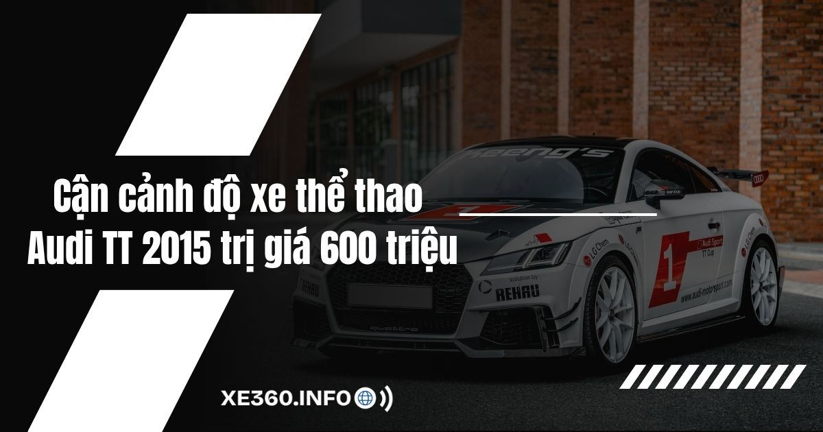 Cận cảnh độ xe thể thao Audi TT 2015 trị giá 600 triệu